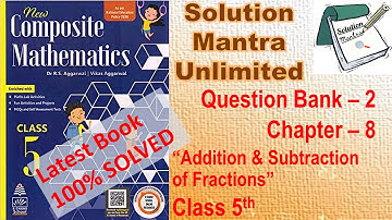 Ques Bag#2 /Ch 8/ Fractions AddnSub /class 5 RS Aggarwal/complete solution new composite mathematics