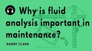 "Why is fluid analysis important in maintenance?" with Randy Clark