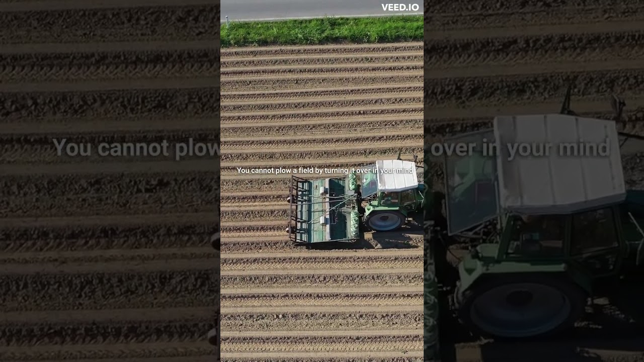 You cannot plow a field by turning it over in your mind  To begin, begin