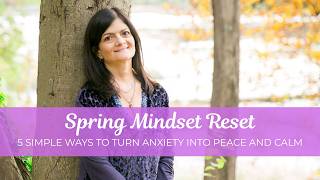 Spring Mindset Reset: 5 Simple Ways To Turn Anxiety Into Peace And Calm With Lorraine Miller