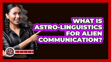 What Is Astro-linguistics For Alien Communication? - The Action Reel