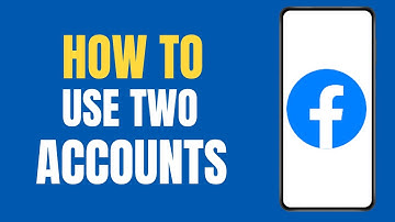 How To Use Two Facebook Accounts On One Phone ?