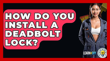 How Do You Install A Deadbolt Lock? - LearnToDIY360.com