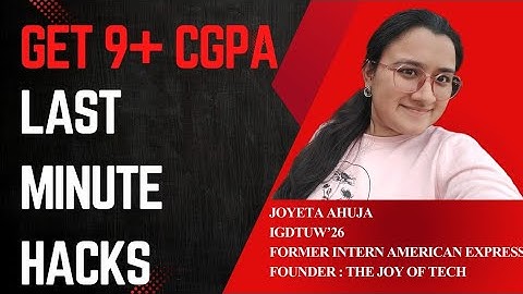 How to get 9+ CGPA | Last Min Hacks | Joyeta Ahuja | The Joy Of Tech