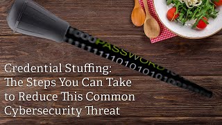Credential Stuffing: Steps You Can Take to Reduce the Risk of this Common Cybersecurity Threat