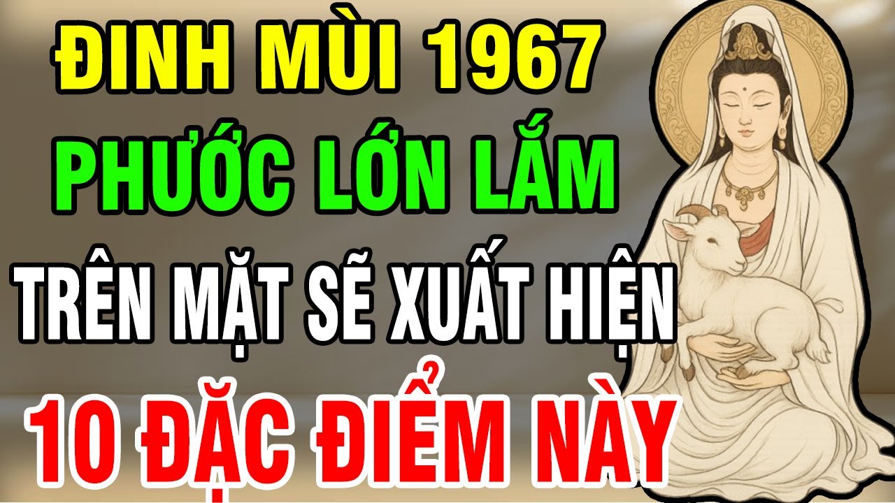 Đinh Mùi 1967 Có 1 Trong 10 Điểm Này Trên Mặt, Càng Về Sau Chỉ Hưởng Phúc, Trời Phật Gia Trì!