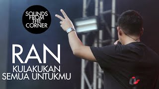 Video thumbnail of "RAN - Kulakukan Semua Untukmu | Sounds From The Corner Live #48"