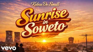 Kabza De Small - Sunrise in Soweto (Official Lyrics Music Video 2026)