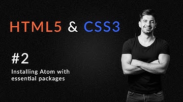 Installing Atom with essential packages | Introduction to HTML5 and CSS3 | Learn HTML5 and CSS3