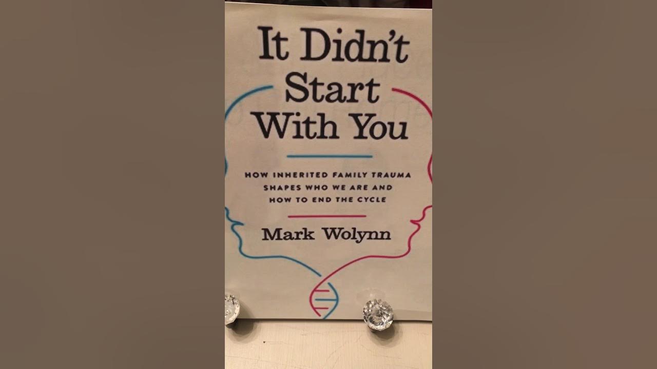 It Didn't Start With You: How Inherited Family Trauma Shapes Who We Are and  How To End The Cycle - Mark Wolynn