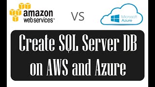 Azure vs AWS: Create SQL server databases on both platforms