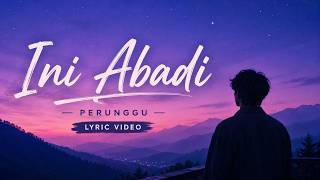 Ini Abadi - Perunggu (Lyric Video)