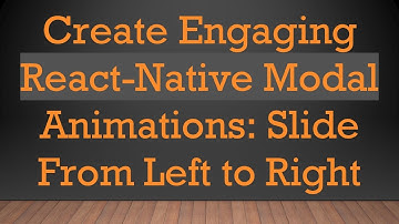 Create Engaging React-Native Modal Animations: Slide From Left to Right