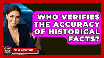 Who Verifies the Accuracy of Historical Facts? - Did Ya Know This