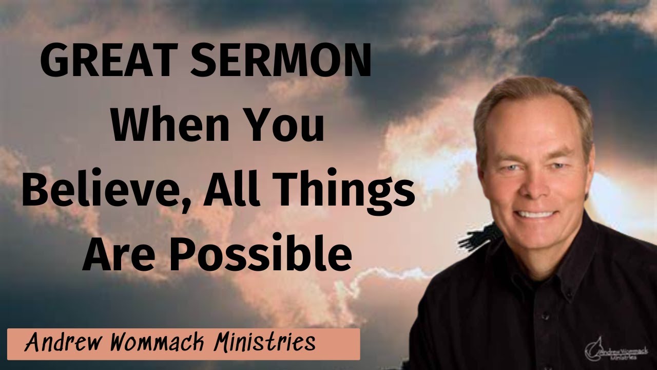 Andrew Wommack Ministries - GREAT SERMON When You Believe, All Things ...