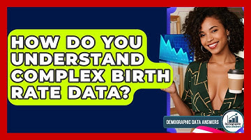 How Do You Understand Complex Birth Rate Data? - Demographic Data Answers