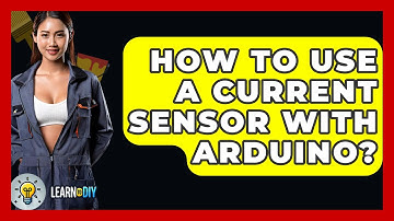 How To Use A Current Sensor With Arduino? - LearnToDIY360.com