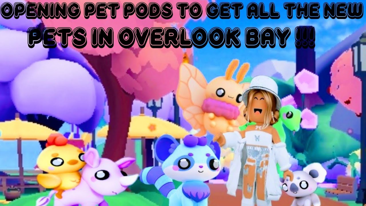 opening pet pods to get all the new 8 pets in overlook bay!! YouTube