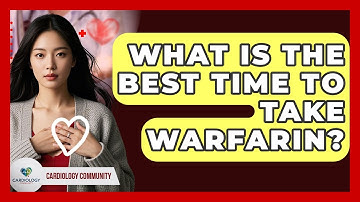 What Is The Best Time To Take Warfarin? - Cardiology Community