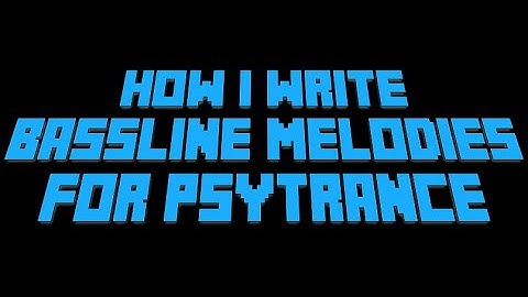 How I write bassline melodies for psytrance