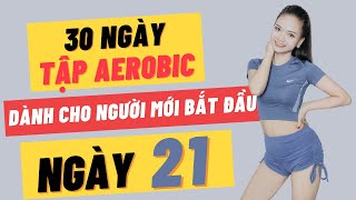 30 NGÀY TẬP AEROBIC CHO NGƯỜI MỚI BẮT ĐẦU - NGÀY 21 |OANH NGUYỄN