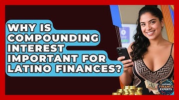 Why Is Compounding Interest Important For Latino Finances? - Latino Finance Experts