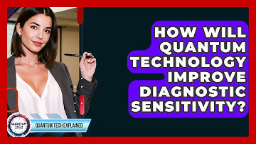 How Will Quantum Technology Improve Diagnostic Sensitivity? - Quantum Tech Explained