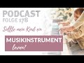 178 – Sollte mein Kind ein MUSIKINSTRUMENT lernen?