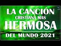 LA CANCIÓN CRISTIANA 2021 MÁS HERMOSA DEL MUNDO - HERMOSAS ALABANZAS PARA ORAR - EN ADORACION A DIOS