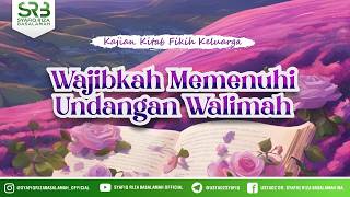 Kitab Fikih Keluarga : Wajibkah Memenuhi Undangan Walimah - Ustadz DR Syafiq Riza Basalamah MA