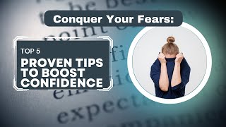 "Conquer Your Fears: 5 Proven Tips to Boost Confidence"