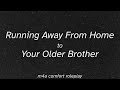 [m4a] Running Away From Home to Your Older Brother [comfort ASMR] [unconditional love] [cuddling]