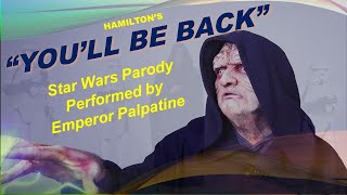 Hamilton's "You'll Be Back"  A Star Wars Parody Performed By Emperor Palpatine