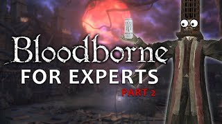 BLOODBORNE FOR EXPERTS | Part 2