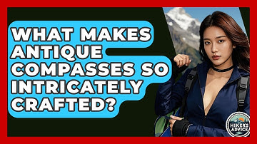 What Makes Antique Compasses So Intricately Crafted? - The Hiker