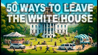 FIFTY WAYS TO LEAVE THE WHITE HOUSE  a Parody | Don Caron