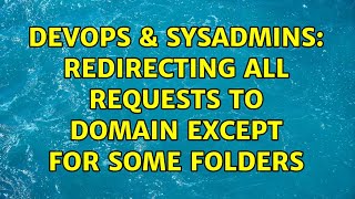 Famous DevOps & SysAdmins: Redirecting all requests to domain except for some folders Net Worth