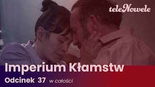 Imperium Kłamstw | Odcinek 37 | Cały odcinek