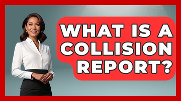 What Is A Collision Report? - Auto Coverage Explained