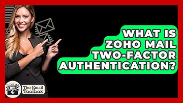 What Is Zoho Mail Two-Factor Authentication? - TheEmailToolbox.com
