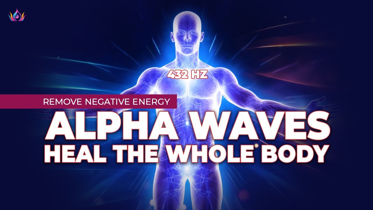 432 Hz - Alpha Waves Heal the Whole Body - Emotional & Physical, Remove ...