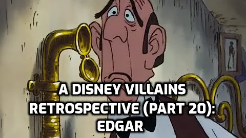 A Disney Villains Retrospective, Part 20: Edgar (T...