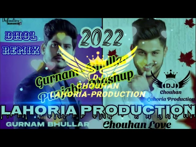 New Punjabi Mashup | Dhol Remix | Gurnam Bhullar | Ft.Chouhan Lahoria Production Original | Hit 2022 class=