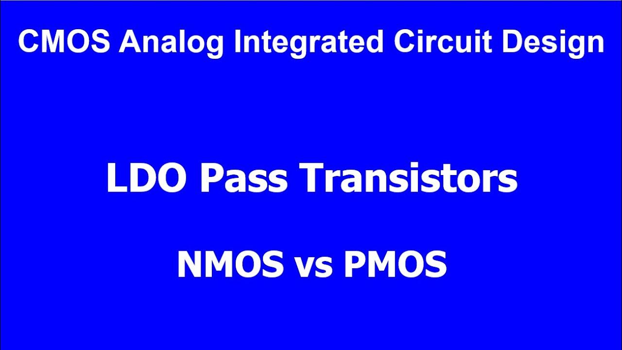 CMOS Analog IC Design _ LDO Pass Transistors: NMOS vs PMOS - YouTube