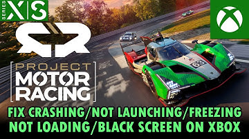 Fix Project Motor Racing Not Launching, Crashing, Freezing, Not Loading, Black Screen on Xbox