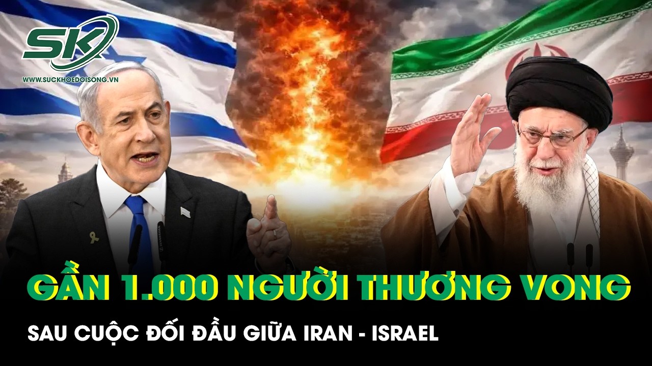 Chấn động con số thương vong sau cuộc đối đầu Iran - Israel: Gần 1.000 người chết và bị thương