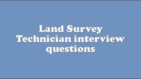 Land Survey Technician interview questions