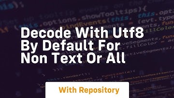decode with utf8 by default for non text or all