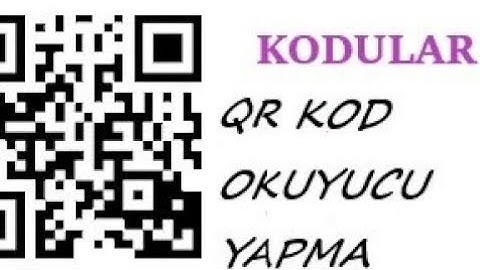 KENDİ UYGULAMANIZI NASIL YAPARSINIZ(QR KOD OKUYUCU) OKUYUCU)KODULAR