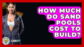 How Much Do Sand Pools Cost To Build? - LearnToDIY360.com